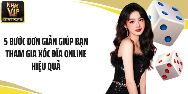 5 bước đơn giản giúp bạn tham gia xóc đĩa online hiệu quả