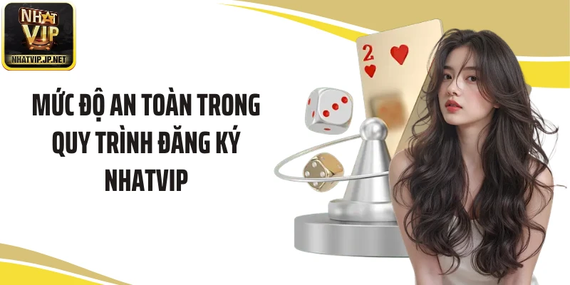 Mức độ an toàn trong quy trình đăng ký NHATVIP