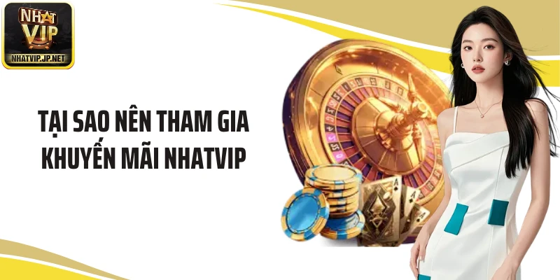 Tại sao nên tham gia khuyến mãi NHATVIP