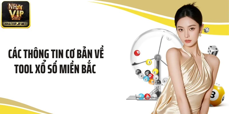 Các thông tin cơ bản về tool xổ số miền Bắc