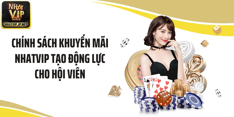 Chính sách khuyến mãi NHATVIP tạo động lực cho hội viên