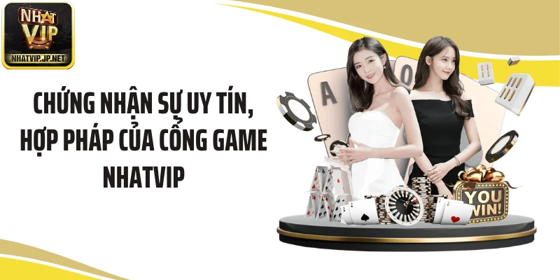 Chứng nhận sự uy tín, hợp pháp của cổng game NHATVIP