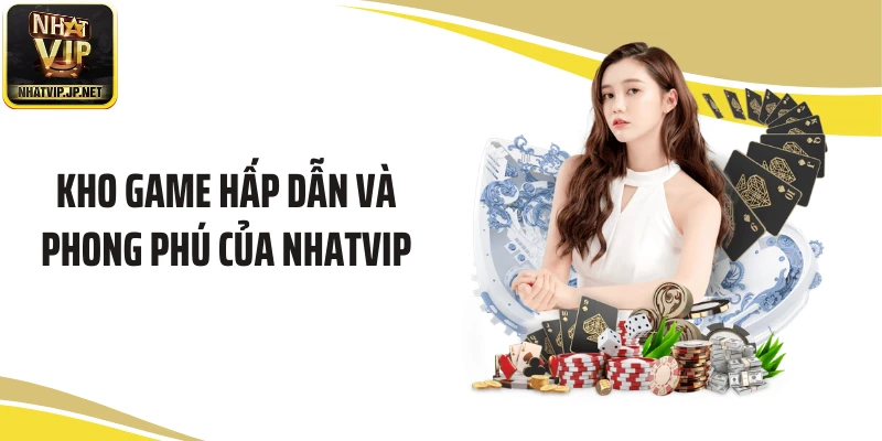 Kho game hấp dẫn và phong phú của NHATVIP