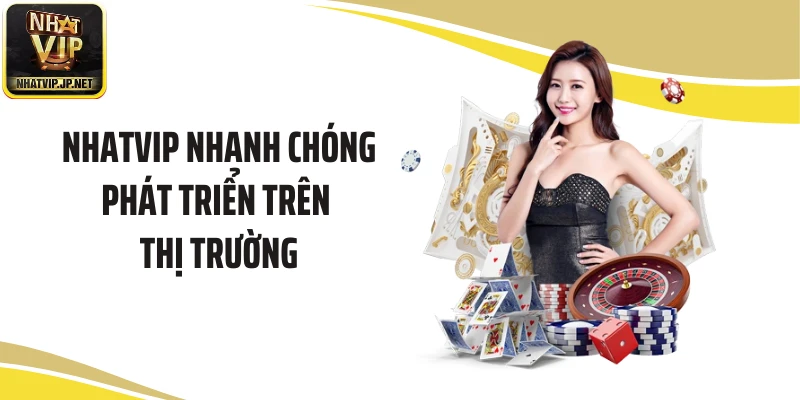 NHATVIP nhanh chóng phát triển trên thị trường