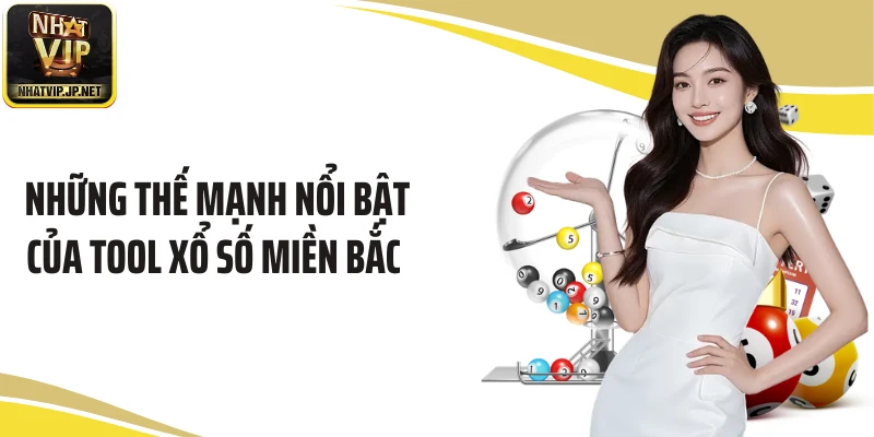 Những thế mạnh nổi bật của tool xổ số miền Bắc