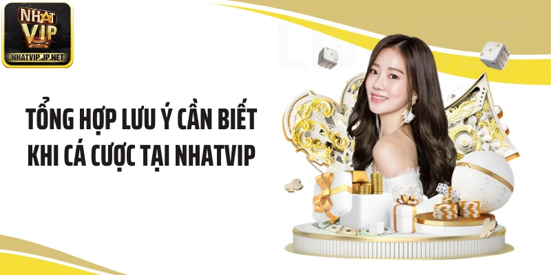 Tổng hợp lưu ý cần biết khi cá cược tại NHATVIP