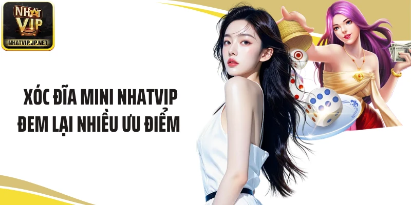 Xóc đĩa mini Nhatvip đem lại nhiều ưu điểm